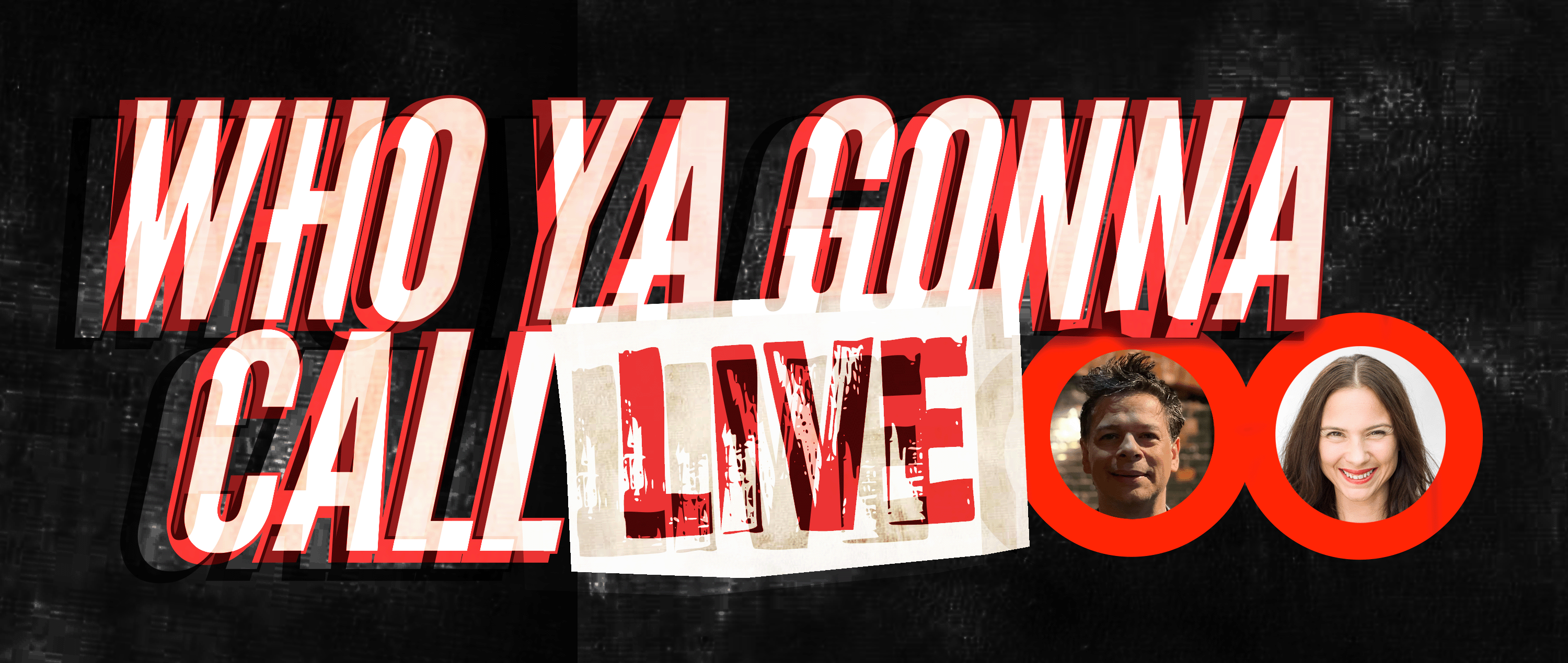 Who Ya Gonna Call...  Live 